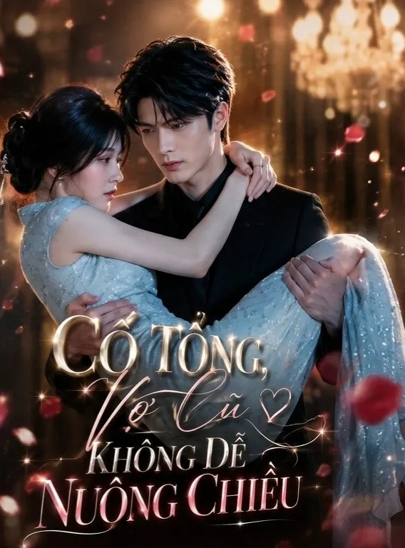 Cố Tổng, Vợ "Cũ" Không Dễ Nuông Chiều