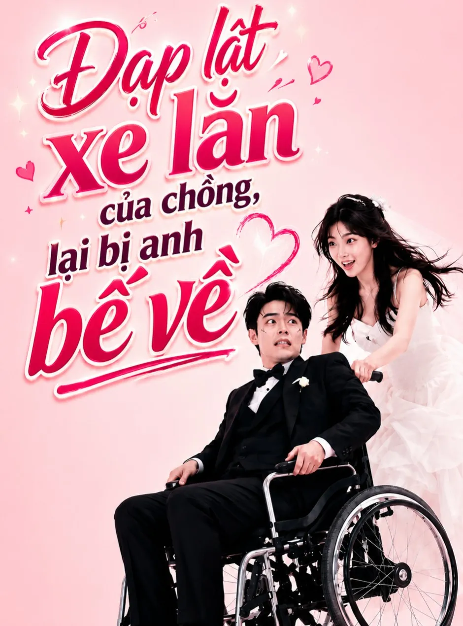 Đạp Lật Xe Lăn Của Chồng, Lại Bị Anh Bế Về.