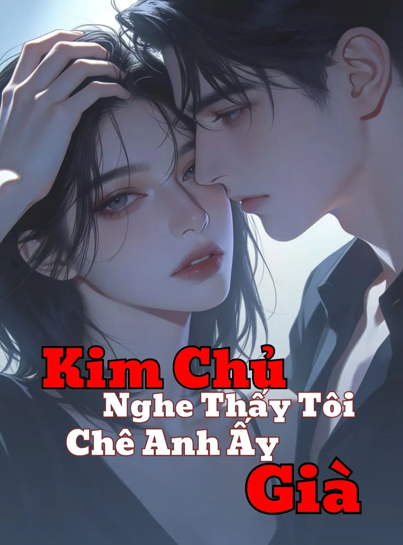 Kim Chủ Nghe Thấy Tôi Chê Anh Ấy Già